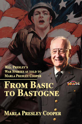 From Basic to Bastogne: W.G. Presley's War Stories as Told to Marla Presley Cooper (Paperback)