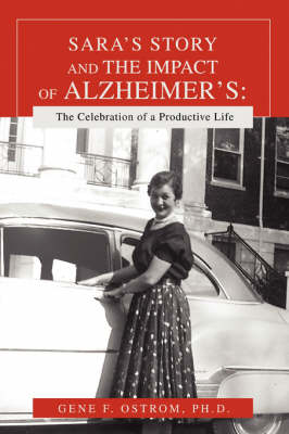 Sara's Story and the Impact of Alzheimer's: The Celebration of a Productive Life (Paperback)