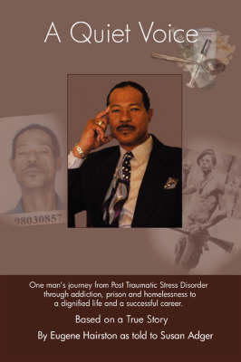 A Quiet Voice: One Man's Journey from Post Traumatic Stress Disorder Through Addiction, Prison and Homelessness to a Dignified Life a (Paperback)