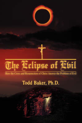 The Eclipse of Evil: How the Cross and Resurrection of Christ Answer the Problem of Evil (Paperback)