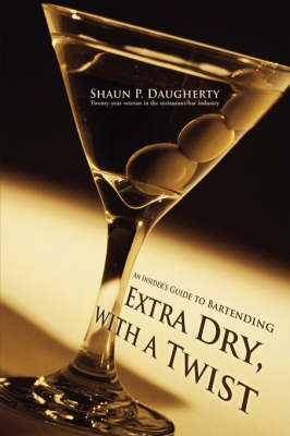 Extra Dry, with a Twist: An Insider's Guide to Bartending (Paperback)