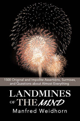 Landmines of the Mind: 1500 Original and Impolite Assertions, Surmises, and Questions about Almost Everything (Paperback)