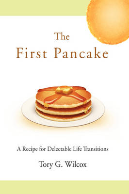 The First Pancake: A Recipe for Delectable Life Transitions (Paperback)
