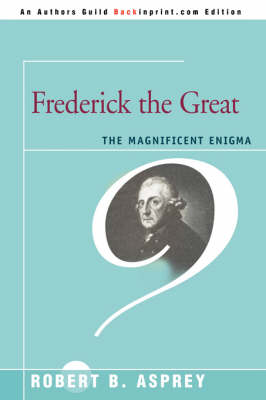Frederick the Great: The Magnificent Enigma (Paperback)