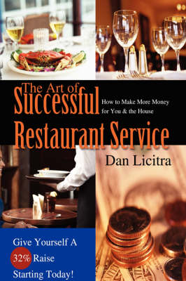 The Art of Successful Restaurant Service: How to Make More Money for You & the House (Paperback)