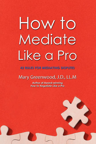How to Mediate Like a Pro: 42 Rules for Mediating Disputes (Paperback)