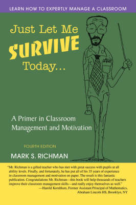 Just Let Me Survive Today: A Primer in Classroom Management and Motivation (Paperback)