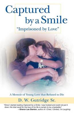 Captured by a Smile Imprisoned by Love: A Memoir of Young Love That Refused to Die (Paperback)