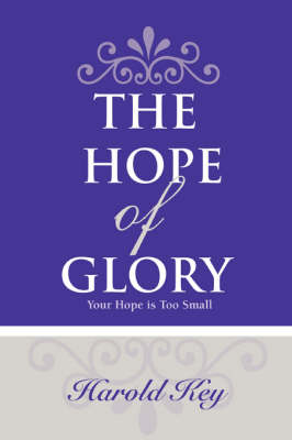 The Hope of Glory: Your Hope Is Too Small (Paperback)