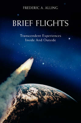 Brief Flights: Transcendent Experiences Inside and Outside (Paperback)