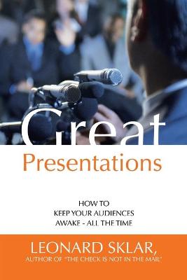 Great Presentations: How to Keep Your Audiences Awake - All the Time (Paperback)