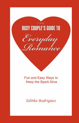 The Busy Couple's Guide to Everyday Romance: Fun and Easy Ways to Keep the Spark Alive (Paperback)