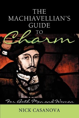 The Machiavellian's Guide to Charm: For Both Men and Women (Paperback)
