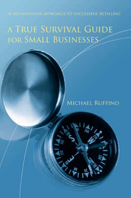 A True Survival Guide for Small Businesses: A No-Nonsense Approach to Successful Retailing (Paperback)