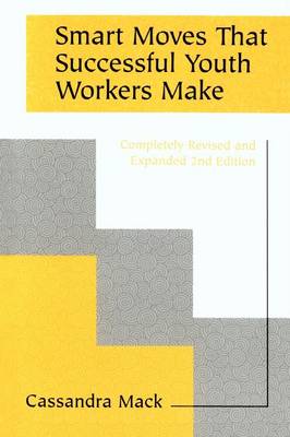 Smart Moves That Successful Youth Workers Make: Revised and Expanded 2nd Edition (Paperback)