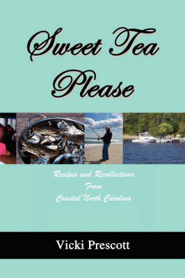 Sweet Tea Please: Recipes and Recollections from Coastal North Carolina (Paperback)