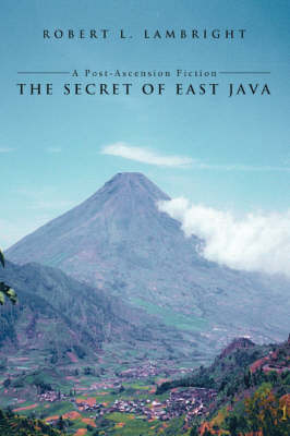 The Secret of East Java: A Post-Ascension Fiction (Paperback)