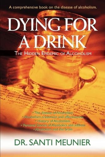 Dying for a Drink: The Hidden Epidemic of Alcoholism (Paperback)