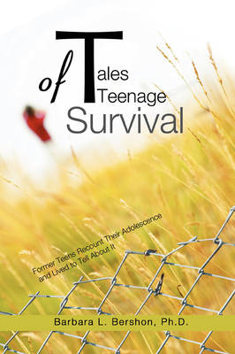 Tales of Teenage Survival: Former Teens Recount Their Adolescence and Lived to Tell about It (Paperback)