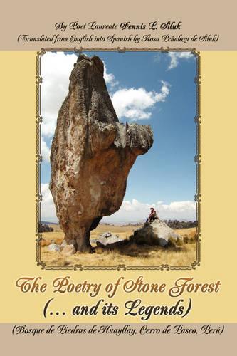 The Poetry of Stone Forest (... and Its Legends): (Bosque de Piedras de Huayllay, Cerro de Pasco, Peru) (Paperback)