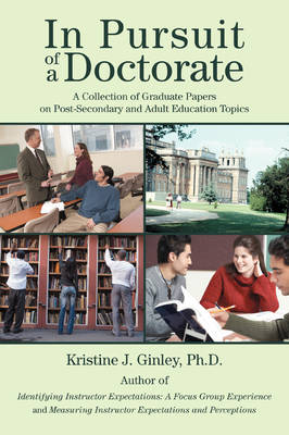 In Pursuit of a Doctorate: A Collection of Graduate Papers on Post-Secondary and Adult Education Topics (Paperback)
