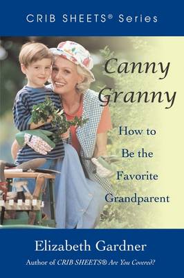 Canny Granny: How to Be the Favorite Grandparent - Crib Sheets (Paperback)