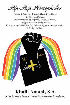Hip-Hop Homophobes: Origin & Attitudes Towardsgays & Lesbians in Hip Hop Culture; As Perpetuated by Rappers, Thugs, Athletes, Reggae Rasta (Paperback)