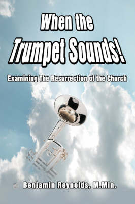 When the Trumpet Sounds!: Examining the Resurrection of the Church (Paperback)