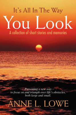 It's All in the Way You Look: A Collection of Short Stories and Memories (Paperback)