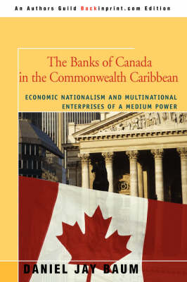 The Banks of Canada in the Commonwealth Caribbean: Economic Nationalism and Multinational Enterprises of a Medium Power (Paperback)