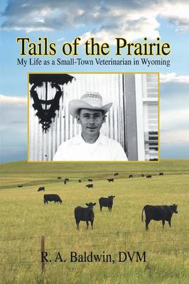 Tails of the Prairie: My Life as a Small-Town Veterinarian in Wyoming (Paperback)