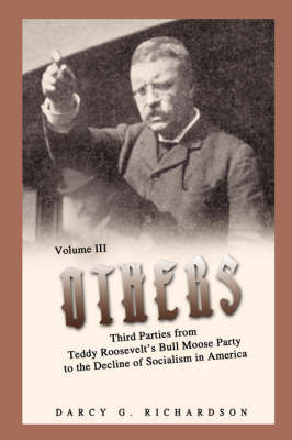 Others: Third Parties from Teddy Roosevelt's Bull Moose Party to the Decline of Socialism in America (Paperback)