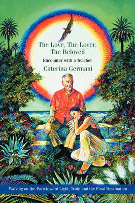 The Love, the Lover, the Beloved: Encounter with a Teacher (Paperback)