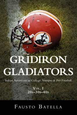 Gridiron Gladiators: Italian-Americans in College, Semipro & Pro Football (Paperback)