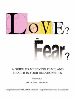 Love? or Fear?: A Guide to Achieving Peace and Health in Your Relationships (Paperback)