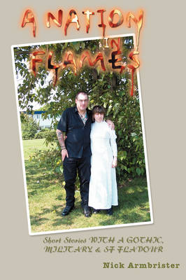 A Nation in Flames: Short Stories with a Gothic, Military & SF Flavour (Paperback)