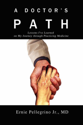 A Doctor's Path: Lessons I've Learned on My Journey Through Practicing Medicine (Paperback)