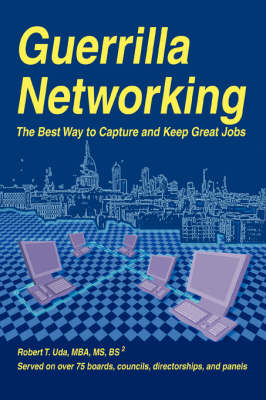 Guerrilla Networking: The Best Way to Capture and Keep Great Jobs (Paperback)