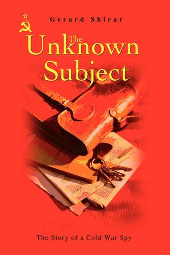 The Unknown Subject: The Story of a Cold War Spy (Paperback)
