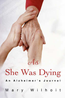 As She Was Dying: An Alzheimer's Journal (Paperback)