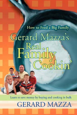 Gerard Mazza's Real Family Cookin': How to Feed a Big Family (Paperback)