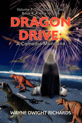 Dragon Drive: A Comedia Mundana: Volume 1: The Finger of God Book 4: A Hole in Time - Dragon Drive (Paperback)