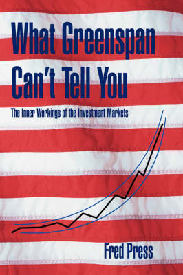 What Greenspan Can't Tell You: The Inner Workings of the Investment Markets (Paperback)