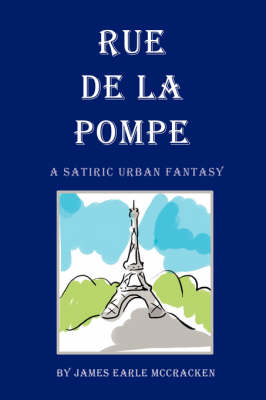 Rue de La Pompe: A Satiric Urban Fantasy (Paperback)