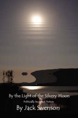 By the Light of the Silvery Moon: Politically Incorrect Fiction (Paperback)