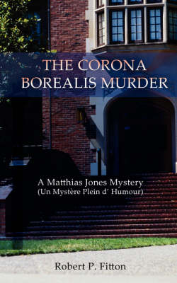 The Corona Borealis Murder: A Matthias Jones Mystery (Un Mystere Plein D' Humour) (Paperback)