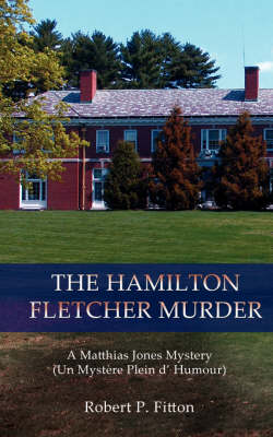 The Hamilton Fletcher Murder: A Matthias Jones Mystery (Un Mystere Plein D' Humour) (Paperback)