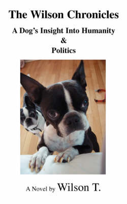 The Wilson Chronicles: A Dog's Insight Into Humanity & Politics (Paperback)