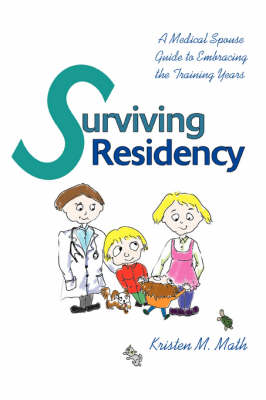 Surviving Residency: A Medical Spouse Guide to Embracing the Training Years (Paperback)