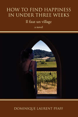 How to Find Happiness in Under Three Weeks: Il Faut Un Village (Paperback)